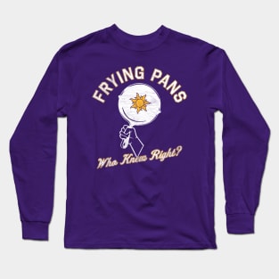 Frying Pans! Long Sleeve T-Shirt